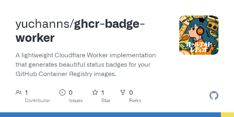 GitHub - yuchanns/ghcr-badge-worker: A lightweight Cloudflare Worker implementation that generates beautiful status badges for…