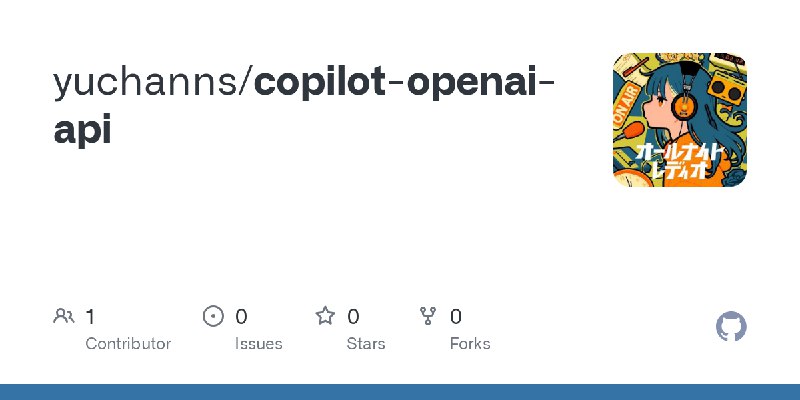 GitHub - yuchanns/copilot-openai-api